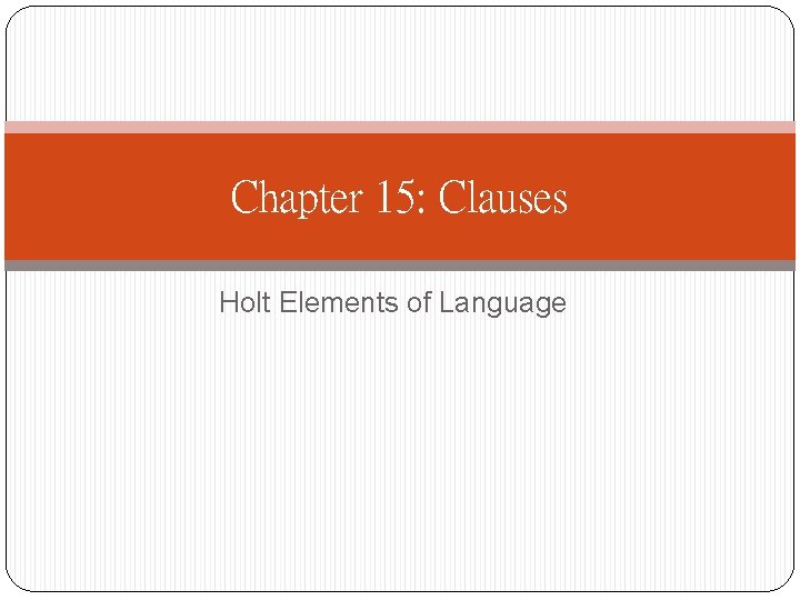 Chapter 15: Clauses Holt Elements of Language 