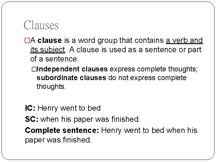 Clauses �A clause is a word group that contains a verb and its subject.