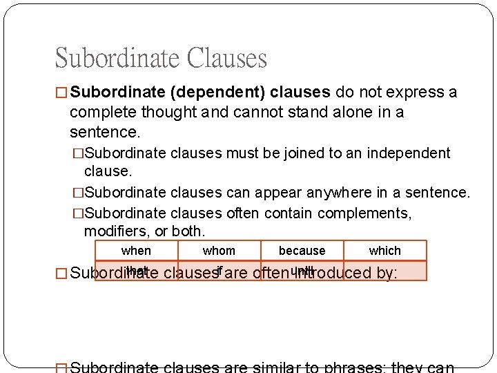 Subordinate Clauses � Subordinate (dependent) clauses do not express a complete thought and cannot