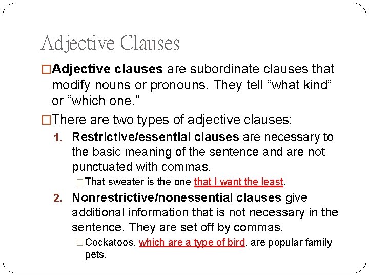 Adjective Clauses �Adjective clauses are subordinate clauses that modify nouns or pronouns. They tell