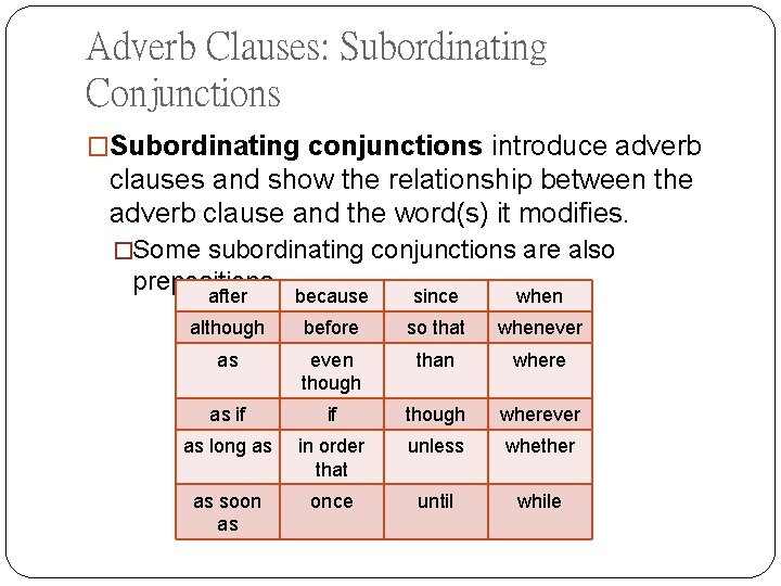 Adverb Clauses: Subordinating Conjunctions �Subordinating conjunctions introduce adverb clauses and show the relationship between