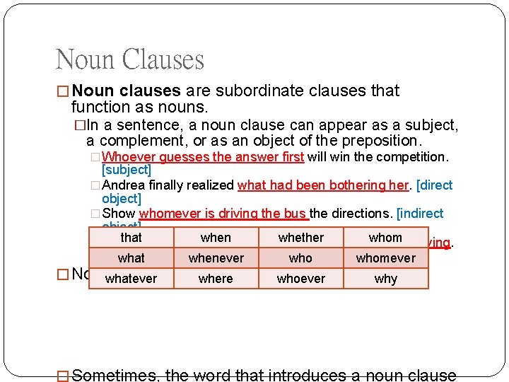 Noun Clauses � Noun clauses are subordinate clauses that function as nouns. �In a