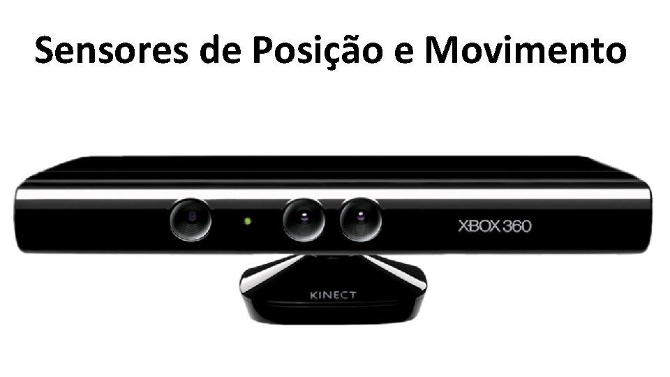 Sensores de Posição e Movimento Sensores de Posição e Movimento