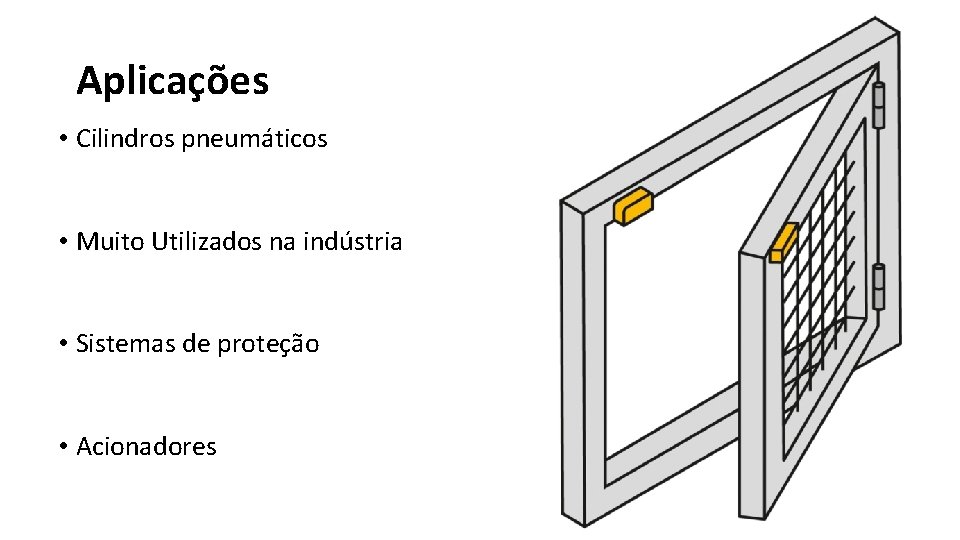 Aplicações • Cilindros pneumáticos • Muito Utilizados na indústria • Sistemas de proteção • Aplicações • Cilindros pneumáticos • Muito Utilizados na indústria • Sistemas de proteção •