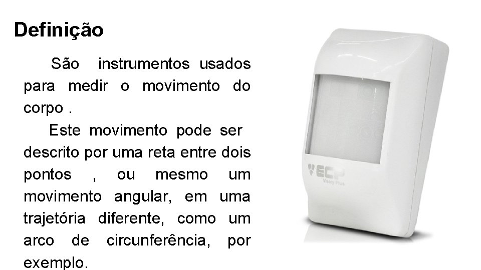 Definição São instrumentos usados para medir o movimento do corpo. Este movimento pode ser Definição São instrumentos usados para medir o movimento do corpo. Este movimento pode ser