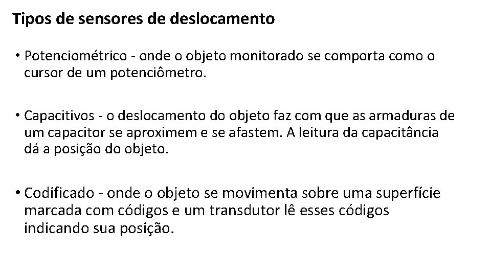 Tipos de sensores de deslocamento • Potenciométrico - onde o objeto monitorado se comporta Tipos de sensores de deslocamento • Potenciométrico - onde o objeto monitorado se comporta