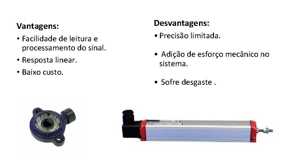 Vantagens: Desvantagens: • Facilidade de leitura e processamento do sinal. • Resposta linear. • Vantagens: Desvantagens: • Facilidade de leitura e processamento do sinal. • Resposta linear. •