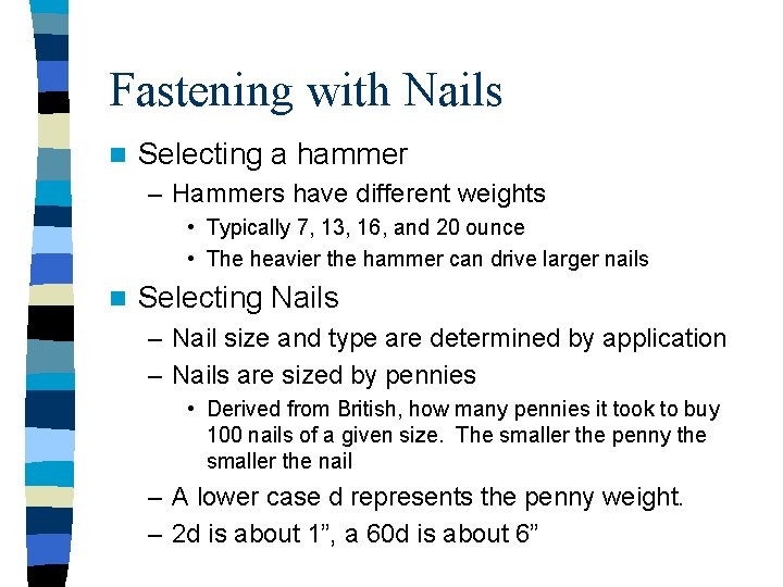 Fastening with Nails n Selecting a hammer – Hammers have different weights • Typically