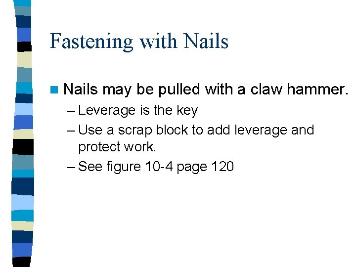 Fastening with Nails n Nails may be pulled with a claw hammer. – Leverage