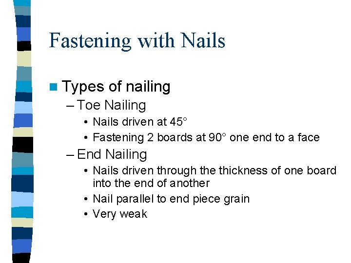 Fastening with Nails n Types of nailing – Toe Nailing • Nails driven at