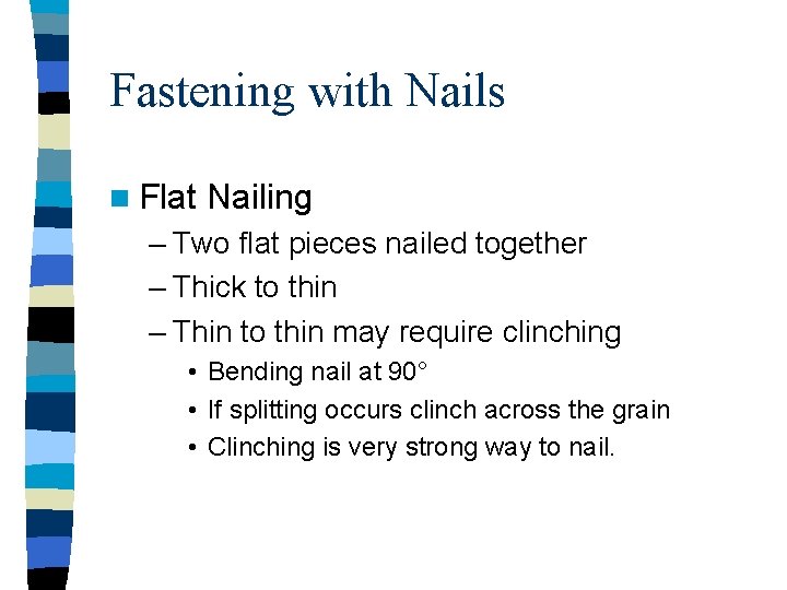 Fastening with Nails n Flat Nailing – Two flat pieces nailed together – Thick