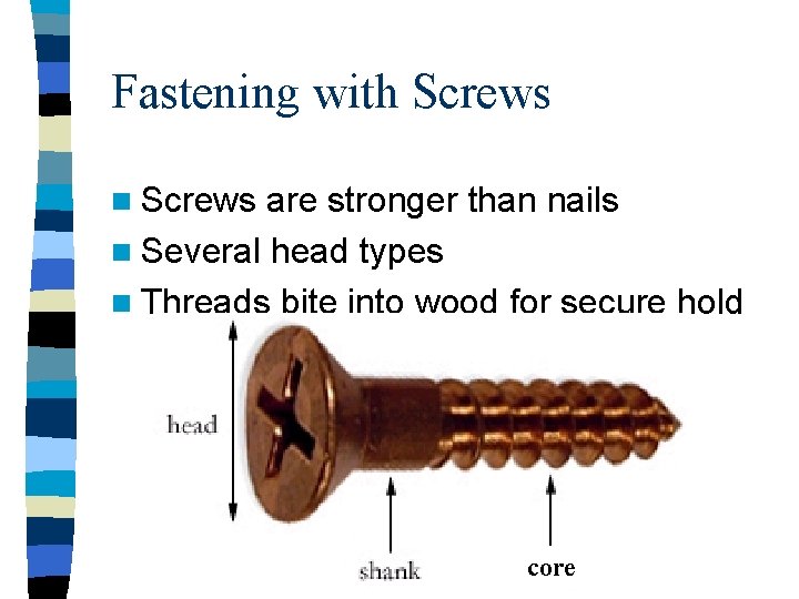 Fastening with Screws n Screws are stronger than nails n Several head types n