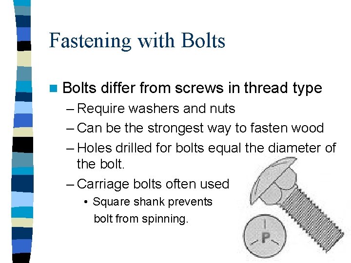 Fastening with Bolts n Bolts differ from screws in thread type – Require washers