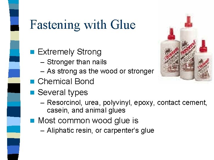 Fastening with Glue n Extremely Strong – Stronger than nails – As strong as