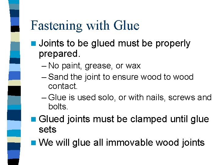 Fastening with Glue n Joints to be glued must be properly prepared. – No