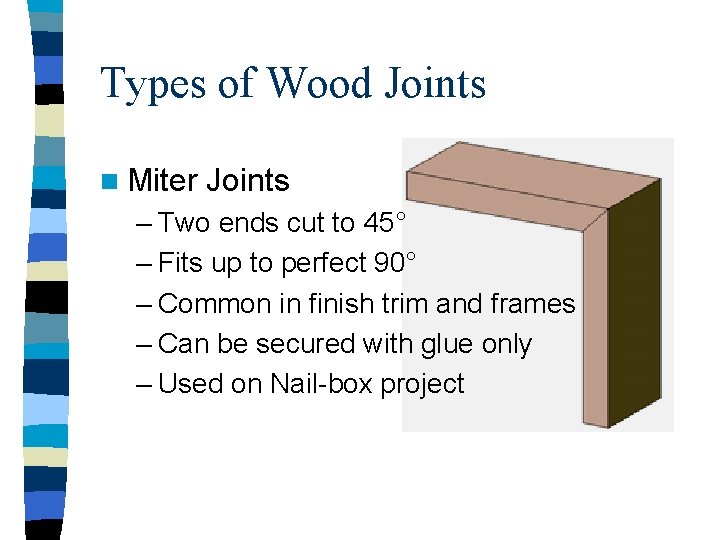 Types of Wood Joints n Miter Joints – Two ends cut to 45° –