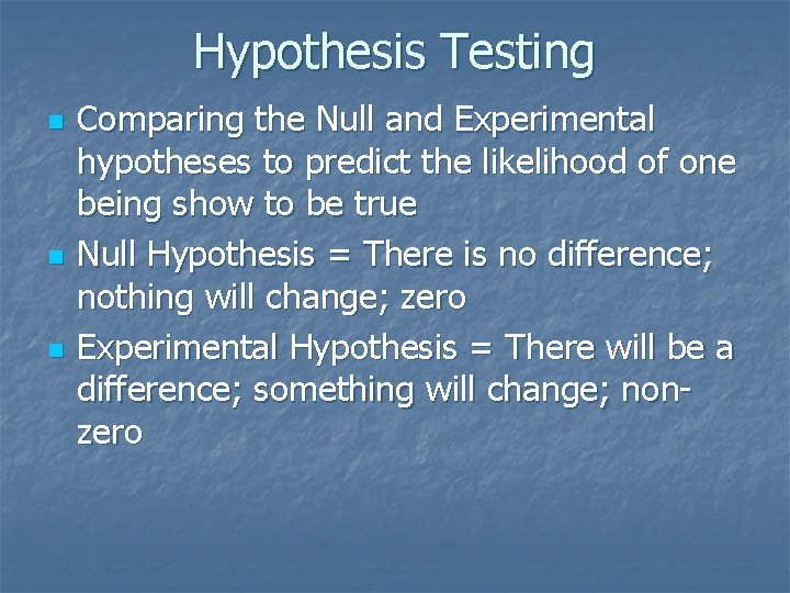 Hypothesis Testing n n n Comparing the Null and Experimental hypotheses to predict the