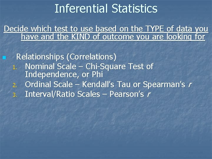 Inferential Statistics Decide which test to use based on the TYPE of data you