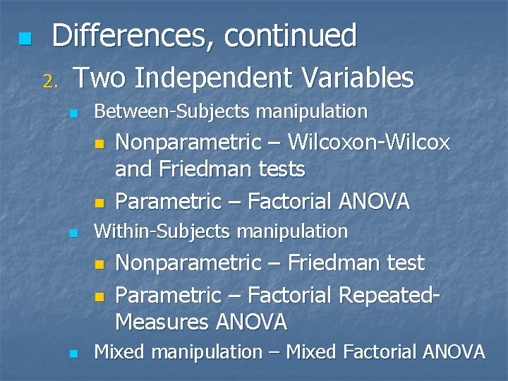 n Differences, continued 2. Two Independent Variables n Between-Subjects manipulation n Within-Subjects manipulation n