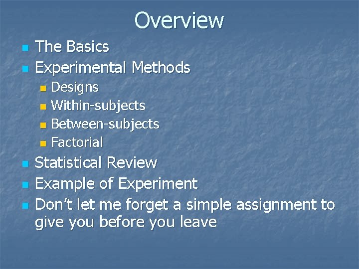 Overview n n The Basics Experimental Methods Designs n Within-subjects n Between-subjects n Factorial