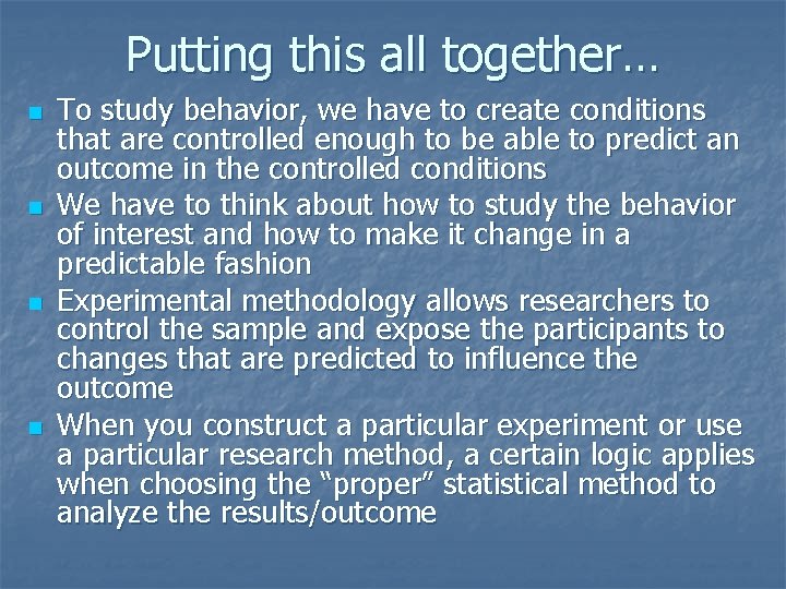 Putting this all together… n n To study behavior, we have to create conditions