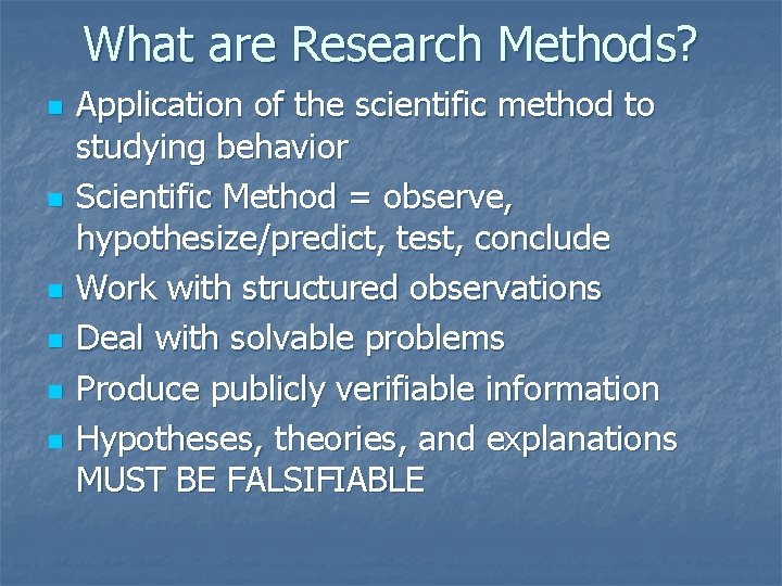 What are Research Methods? n n n Application of the scientific method to studying