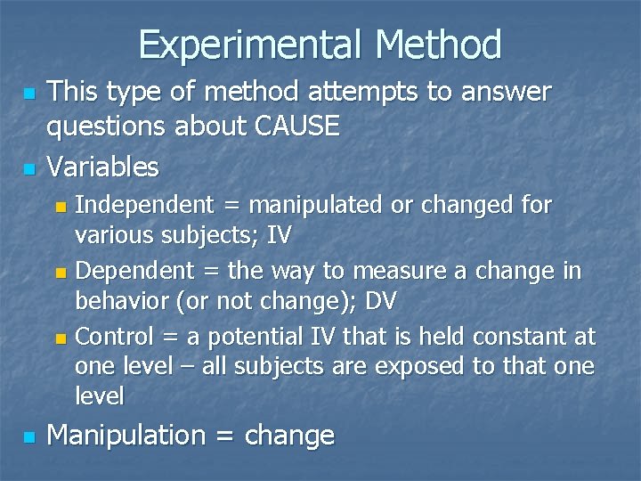 Experimental Method n n This type of method attempts to answer questions about CAUSE