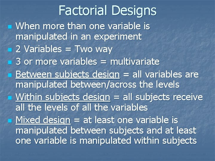 Factorial Designs n n n When more than one variable is manipulated in an