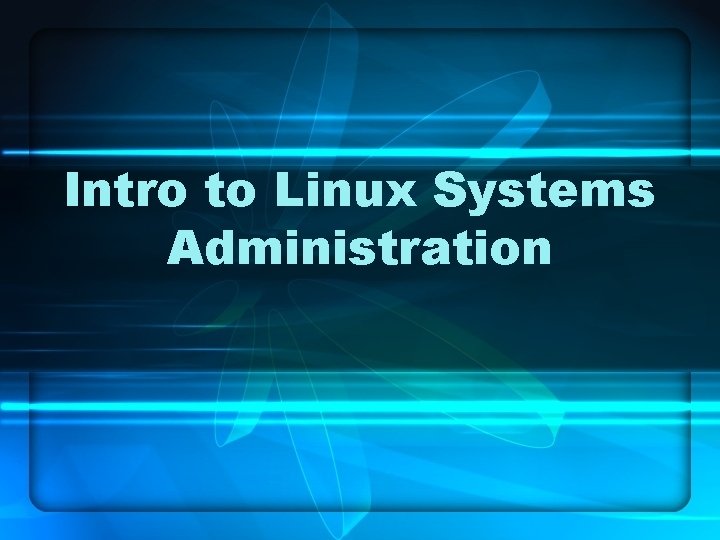 Intro to Linux Systems Administration 