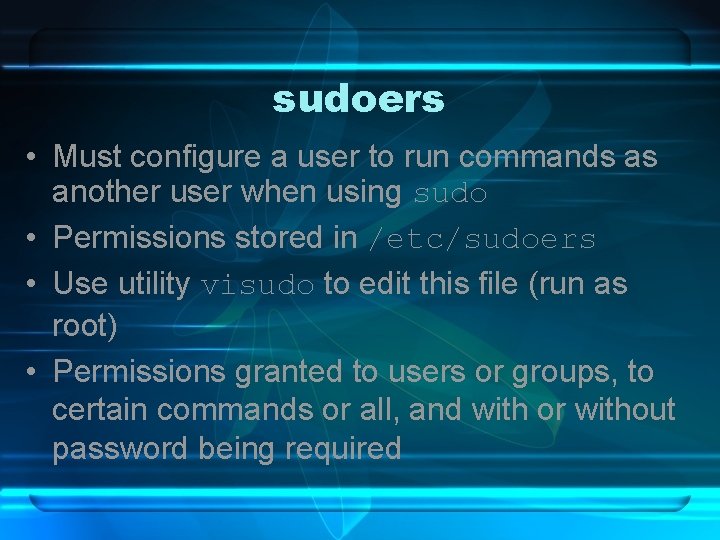 sudoers • Must configure a user to run commands as another user when using
