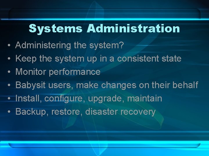 Systems Administration • • • Administering the system? Keep the system up in a