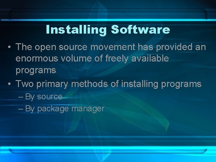 Installing Software • The open source movement has provided an enormous volume of freely