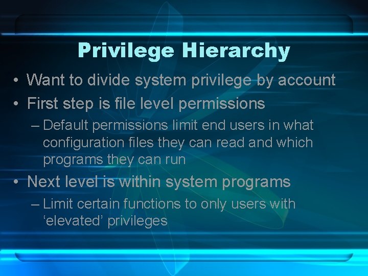 Privilege Hierarchy • Want to divide system privilege by account • First step is