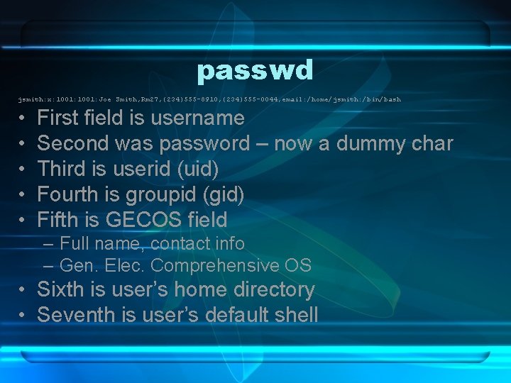 passwd jsmith: x: 1001: Joe Smith, Rm 27, (234)555 -8910, (234)555 -0044, email: /home/jsmith: