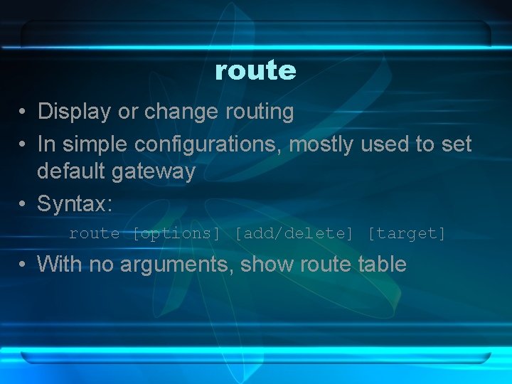 route • Display or change routing • In simple configurations, mostly used to set