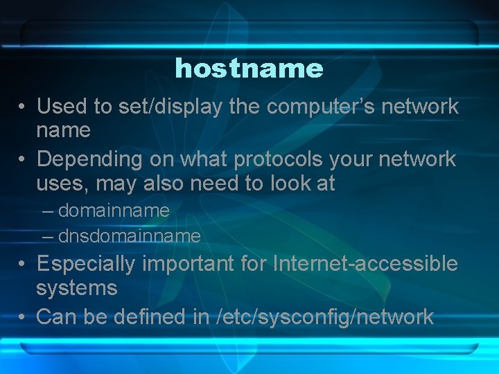 hostname • Used to set/display the computer’s network name • Depending on what protocols