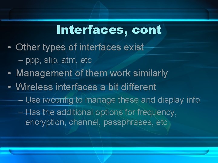 Interfaces, cont • Other types of interfaces exist – ppp, slip, atm, etc •