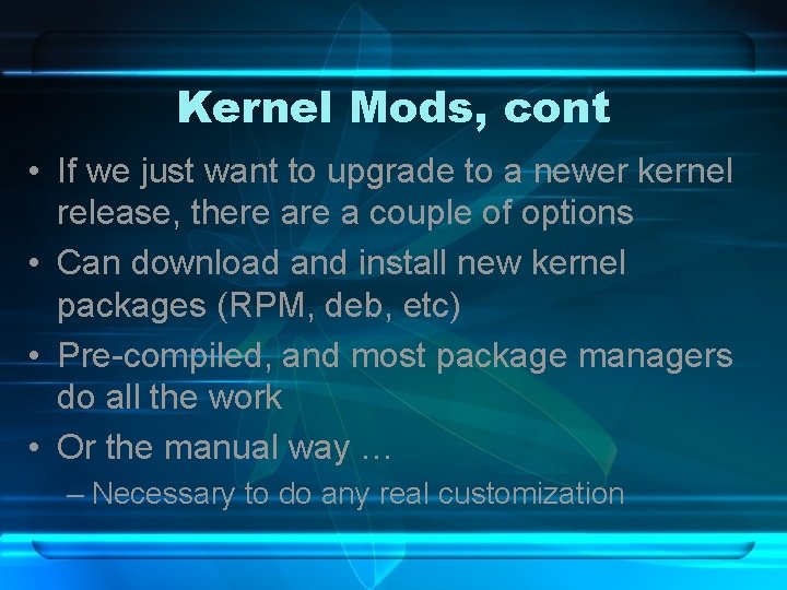 Kernel Mods, cont • If we just want to upgrade to a newer kernel