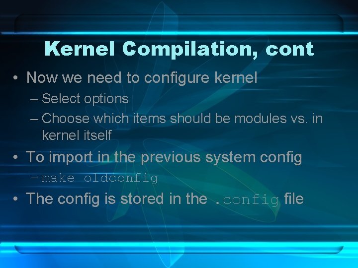 Kernel Compilation, cont • Now we need to configure kernel – Select options –