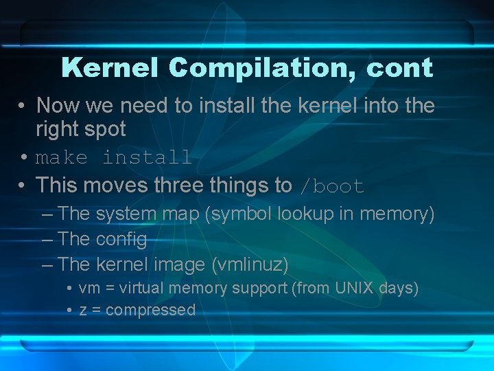 Kernel Compilation, cont • Now we need to install the kernel into the right