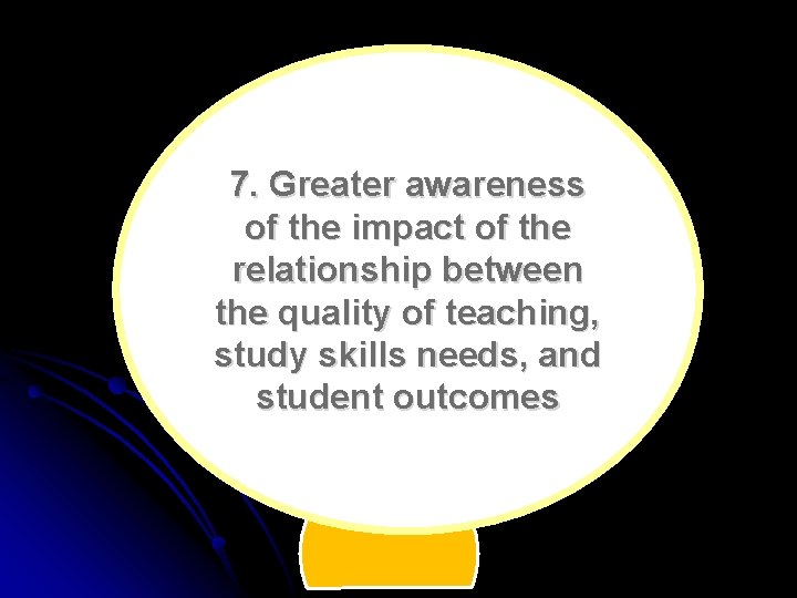 7. Greater awareness of the impact of the relationship between the quality of teaching,
