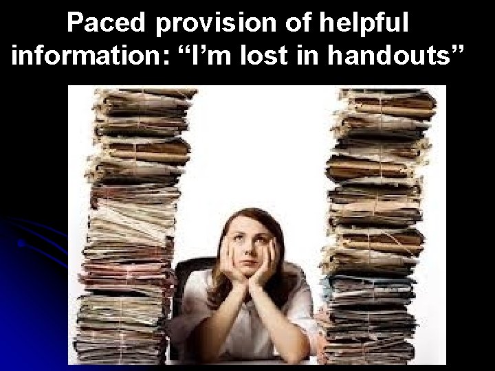 Paced provision of helpful information: “I’m lost in handouts” 