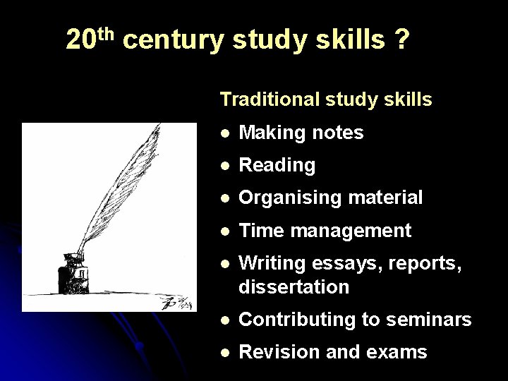 20 th century study skills ? Traditional study skills l Making notes l Reading