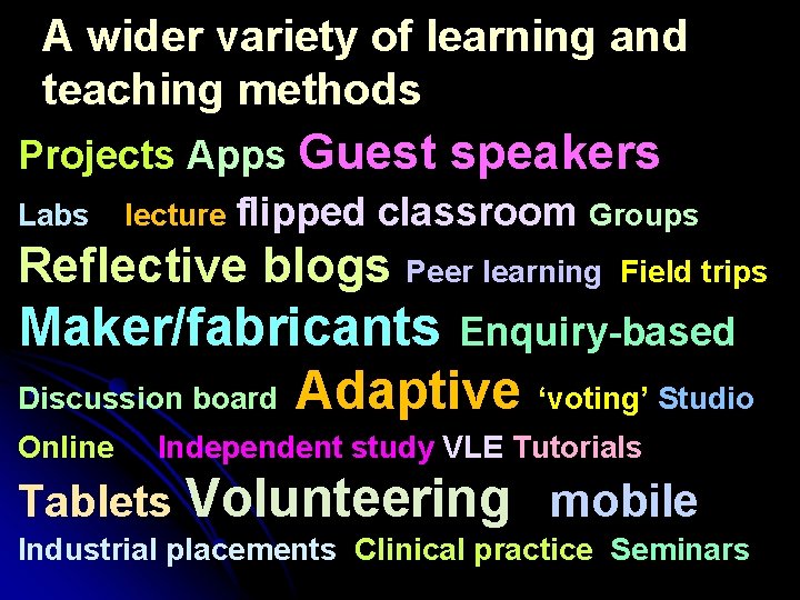 A wider variety of learning and teaching methods Projects Apps Guest speakers Labs lecture