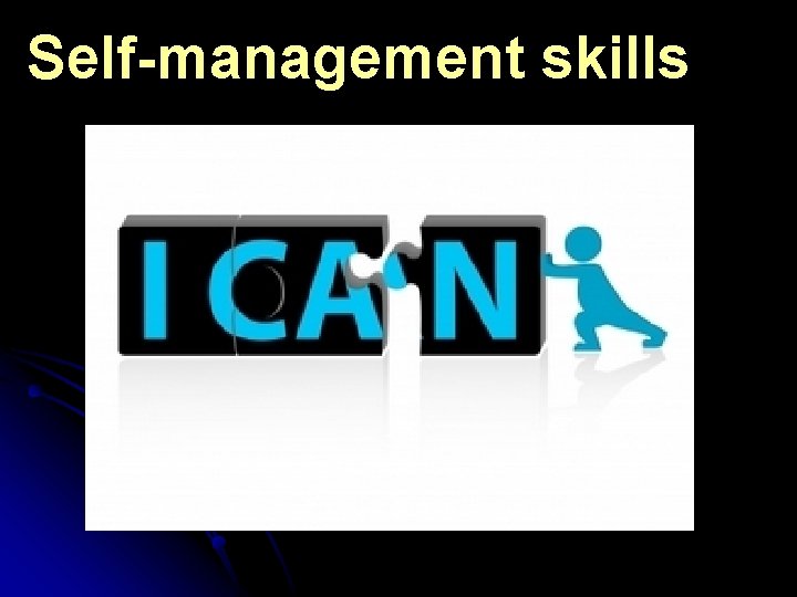 Self-management skills… 