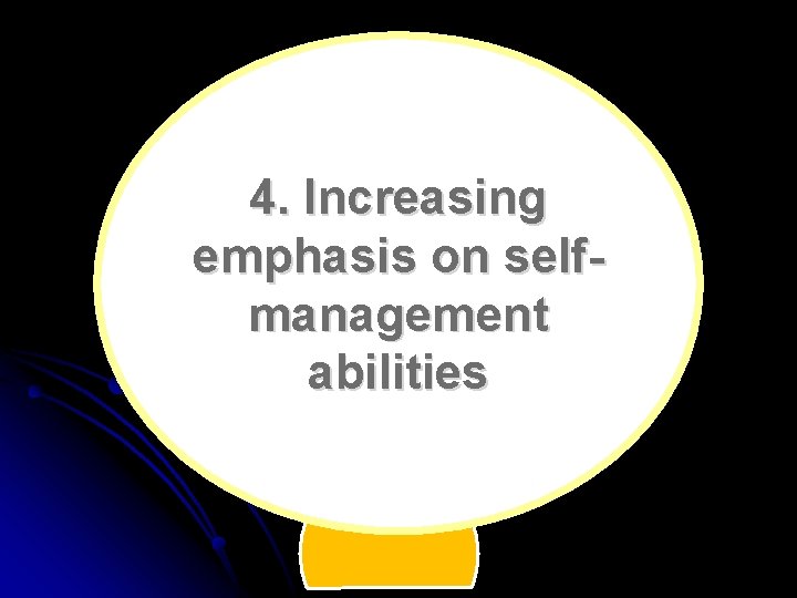 4. Increasing emphasis on selfmanagement abilities 