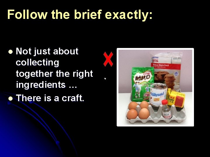 Follow the brief exactly: Not just about collecting together the right ingredients … l