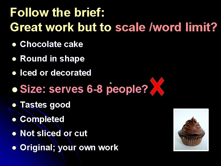 Follow the brief: Great work but to scale /word limit? l Chocolate cake l