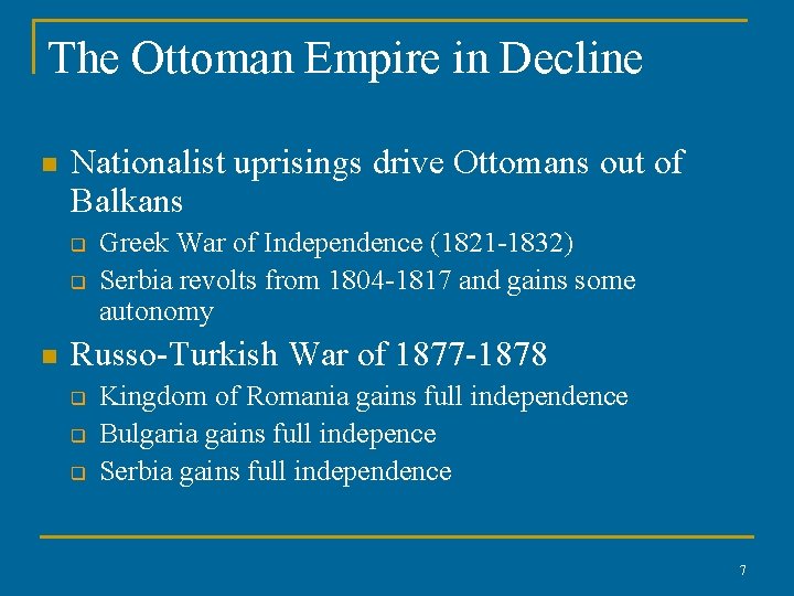 The Ottoman Empire in Decline n Nationalist uprisings drive Ottomans out of Balkans q