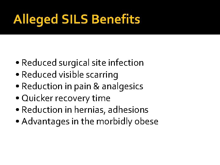 Alleged SILS Benefits • Reduced surgical site infection • Reduced visible scarring • Reduction